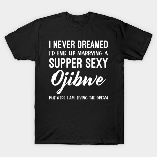 Native American Never Dreamed Ojibwe T-Shirt by Morris Felders Jr